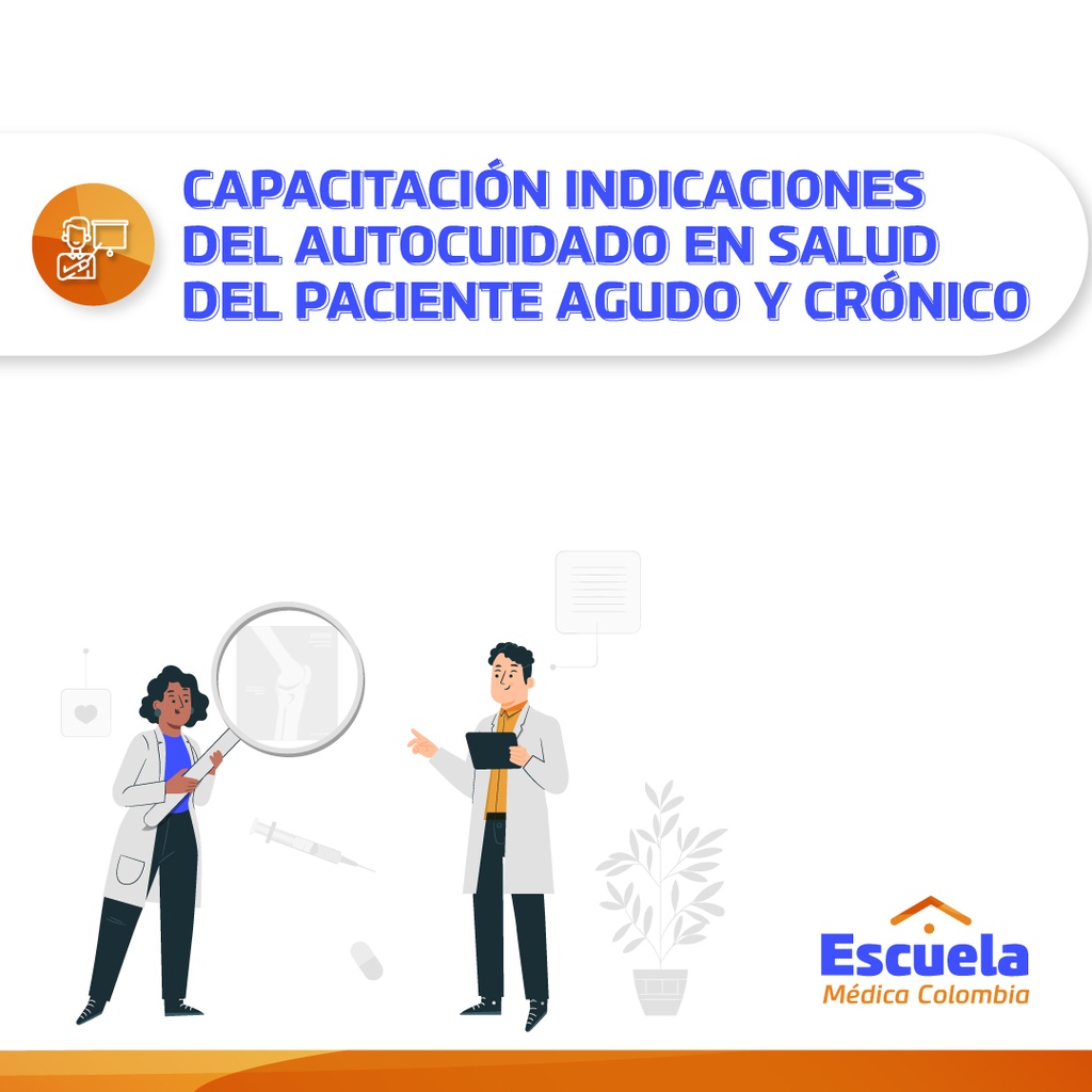 CAPACITACIÓN INDICACIONES DEL AUTOCUIDADO EN SALUD DEL PACIENTE AGUDO Y CRÓNICO